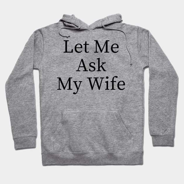 Let Me Ask My Wife Funny Hoodie by BandaraxStore